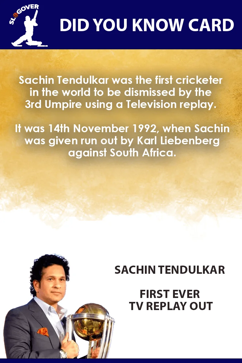 Sachin Tendulkar was the first cricketer in the world to be dismissed by the 3rd Umpire using a Television replay Sachin Tendulkar Slogover Card