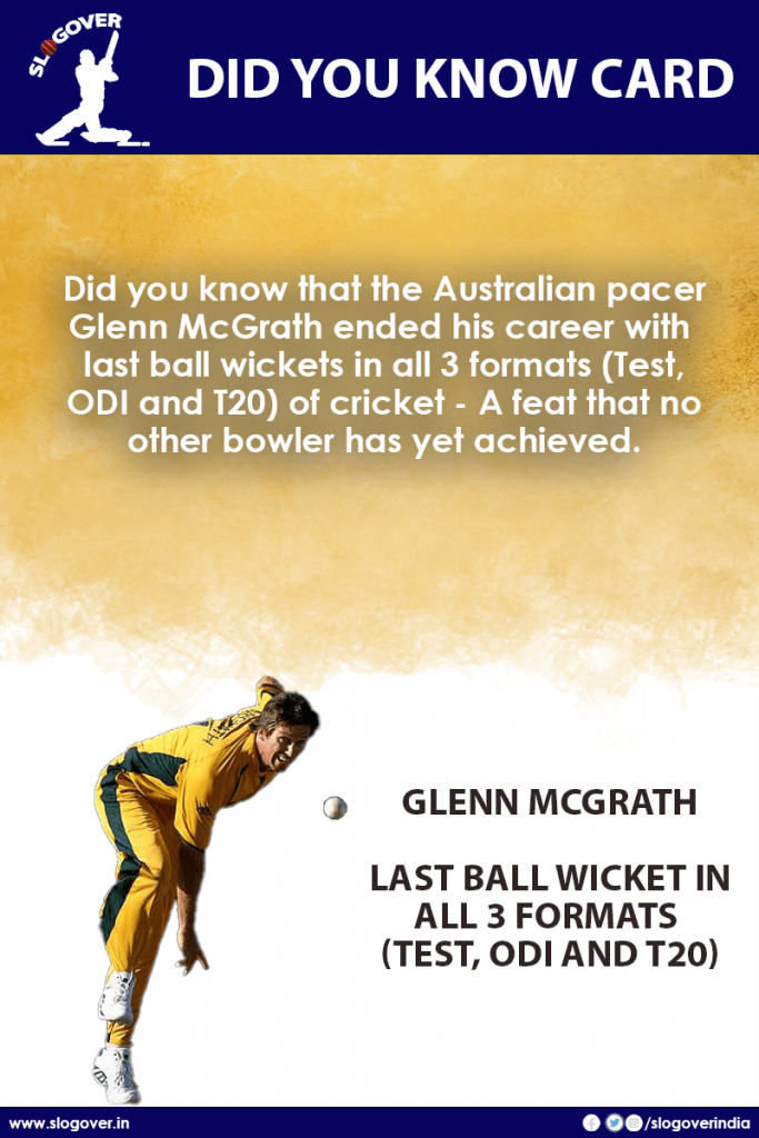 Glenn McGrath has taken wicket on his last ball in all 3 formats (Test, ODI and T20)
