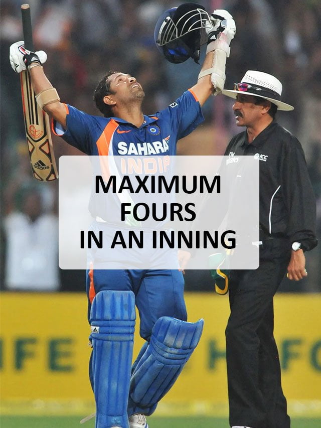 MAXIMUM FOURS IN AN INNING